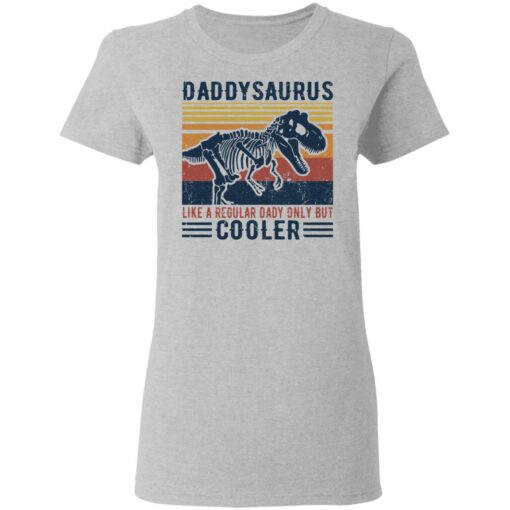 Daddysaurus like a regular daddy but cooler shirt $19.95 redirect05192021220542 3