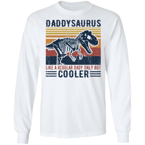 Daddysaurus like a regular daddy but cooler shirt $19.95