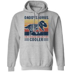 Daddysaurus like a regular daddy but cooler shirt $19.95