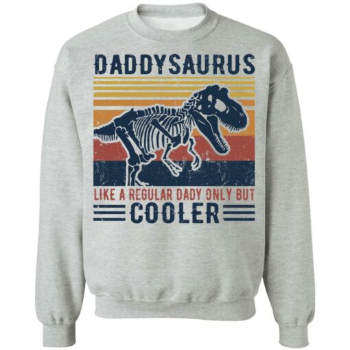 Daddysaurus like a regular daddy but cooler shirt $19.95