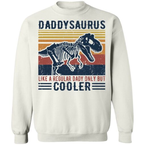 Daddysaurus like a regular daddy but cooler shirt $19.95