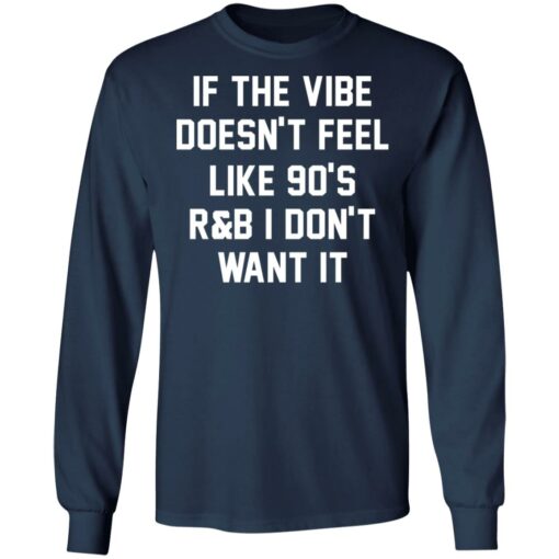 If the vibe doesn't feel like 90's R and B i don't want it shirt $19.95