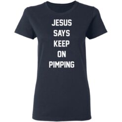 Jesus says keep on pimping shirt $19.95