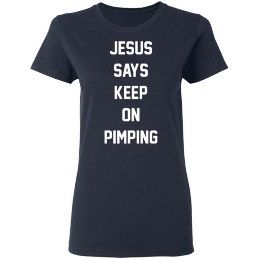 Jesus says keep on pimping shirt $19.95