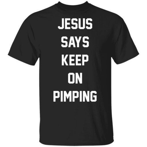 Jesus says keep on pimping shirt $19.95