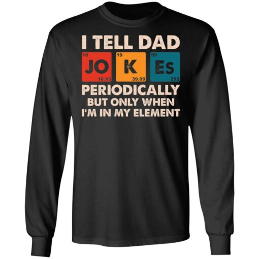 I tell dad jokes periodically but only when i'm in my element shirt $19.95 redirect05202021000517 4