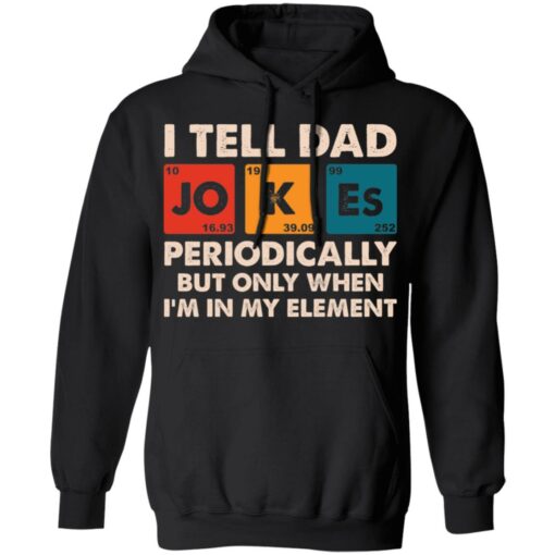 I tell dad jokes periodically but only when i'm in my element shirt $19.95 redirect05202021000517 6