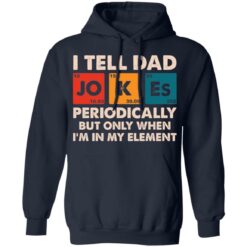 I tell dad jokes periodically but only when i'm in my element shirt $19.95 redirect05202021000517 7