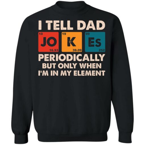 I tell dad jokes periodically but only when i'm in my element shirt $19.95 redirect05202021000517 8