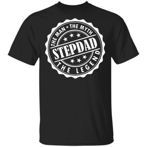 Stepdad the man the myth the legend shirt $19.95