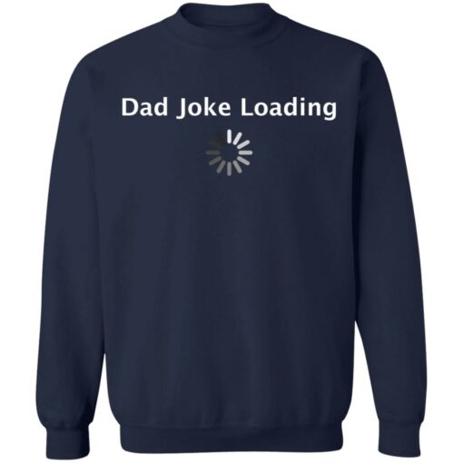 Dad Joke loading shirt $19.95