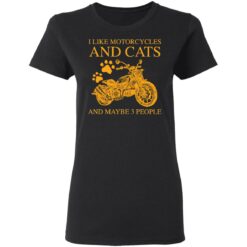 I like motorcycles and cats and maybe 3 people shirt $19.95