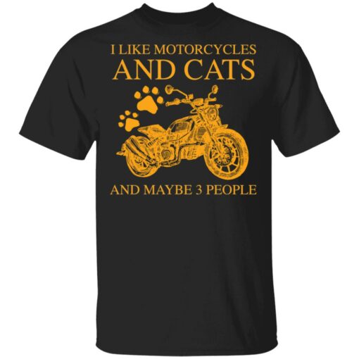 I like motorcycles and cats and maybe 3 people shirt $19.95