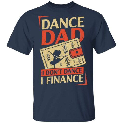 Dance Dad i don’t dance i finance shirt $19.95