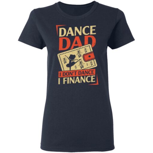 Dance Dad i don’t dance i finance shirt $19.95