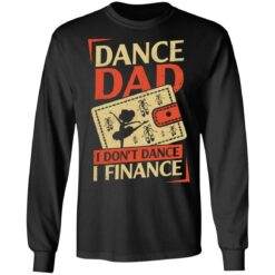 Dance Dad i don’t dance i finance shirt $19.95