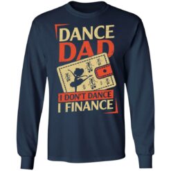 Dance Dad i don’t dance i finance shirt $19.95