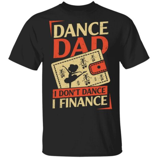 Dance Dad i don’t dance i finance shirt $19.95 redirect05202021020544