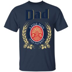 Dad a fine man and patriot shirt $19.95