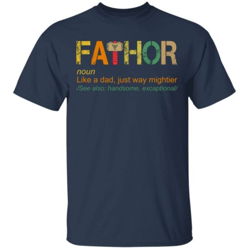 Fathor like a dad just way mightier shirt $19.95