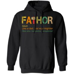 Fathor like a dad just way mightier shirt $19.95