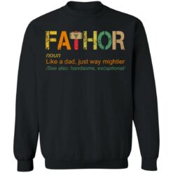 Fathor like a dad just way mightier shirt $19.95