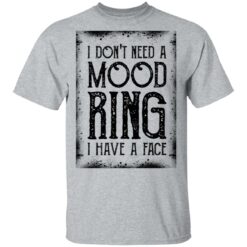 I don't need a mood ring i have a face shirt $19.95