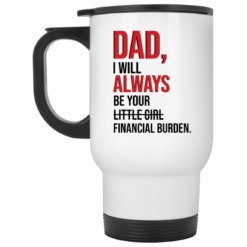 Dad i'll always be your financial burden mug $16.95 redirect05202021230519 1