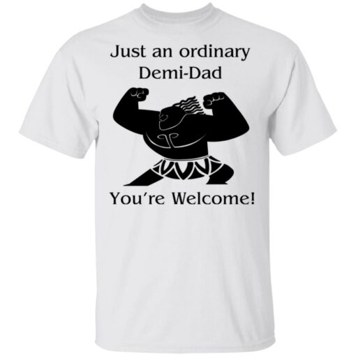 Mini Maui just an ordinary Demi dad you're welcome shirt $19.95 redirect05202021230521