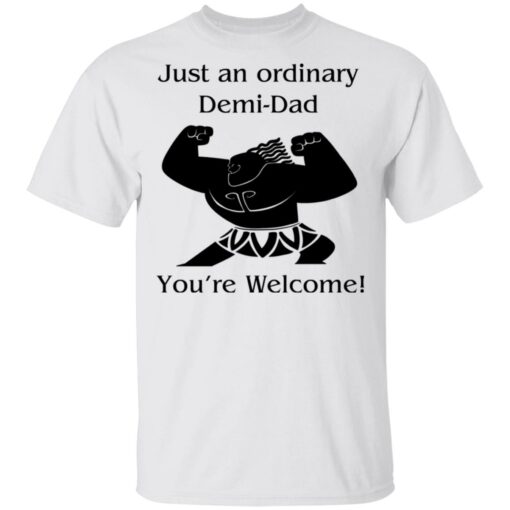 Mini Maui just an ordinary Demi dad you're welcome shirt $19.95