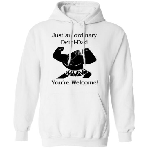 Mini Maui just an ordinary Demi dad you're welcome shirt $19.95