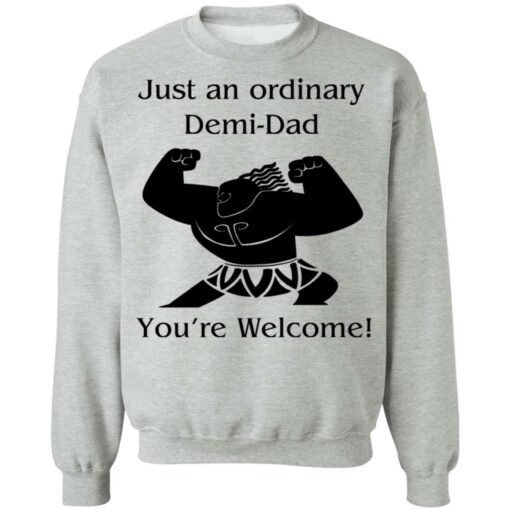 Mini Maui just an ordinary Demi dad you're welcome shirt $19.95