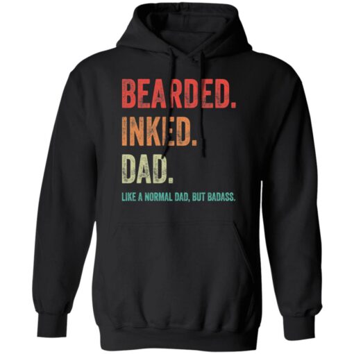 Bearded inked dad like a normal dad but badass shirt $19.95