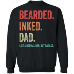 Bearded inked dad like a normal dad but badass shirt $19.95