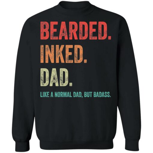 Bearded inked dad like a normal dad but badass shirt $19.95