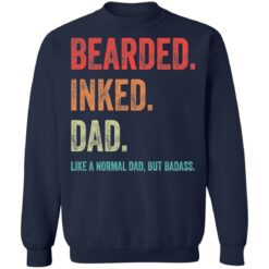 Bearded inked dad like a normal dad but badass shirt $19.95