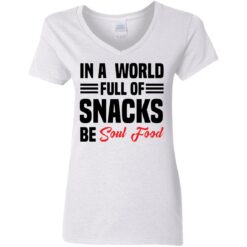 In a world full of snacks be soul food shirt $19.95