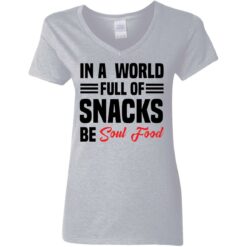 In a world full of snacks be soul food shirt $19.95