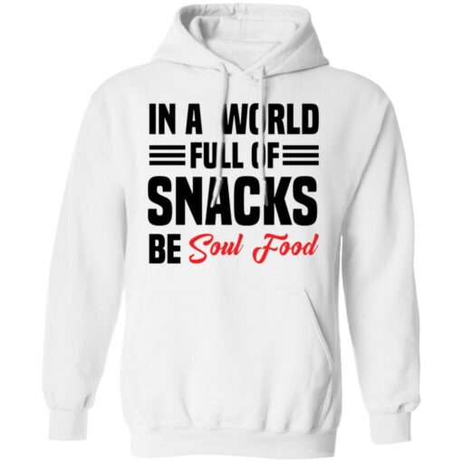 In a world full of snacks be soul food shirt $19.95 redirect05202021230555 7