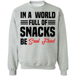 In a world full of snacks be soul food shirt $19.95 redirect05202021230555 8