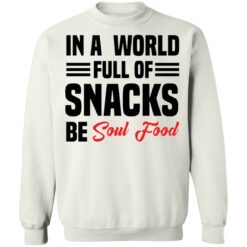 In a world full of snacks be soul food shirt $19.95 redirect05202021230555 9