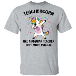 Teachercorn like a regular teacher only more magical shirt $19.95