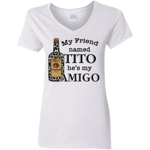 Vodka my friend named tito he’s my amigo shirt $19.95