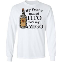 Vodka my friend named tito he’s my amigo shirt $19.95 redirect05212021020543 5