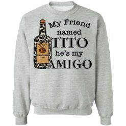 Vodka my friend named tito he’s my amigo shirt $19.95 redirect05212021020543 8