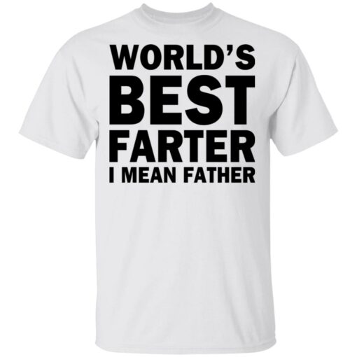 World's best farter i mean father shirt $19.95