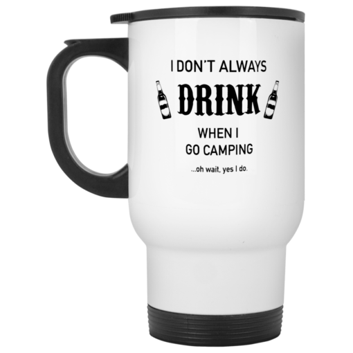 I don't always drink when I go camping oh wait yes I do mug $16.95 redirect05212021230512 1