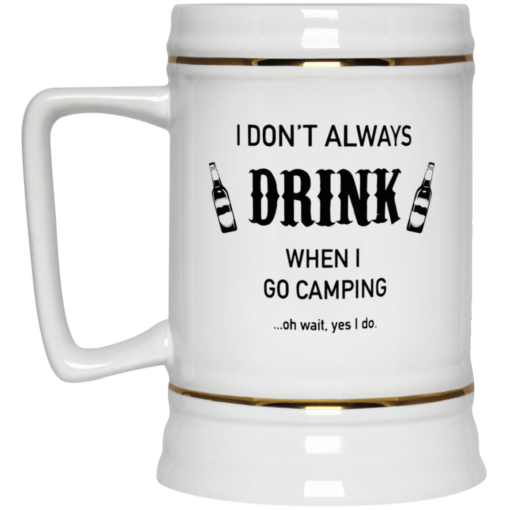 I don't always drink when I go camping oh wait yes I do mug $16.95 redirect05212021230512 3