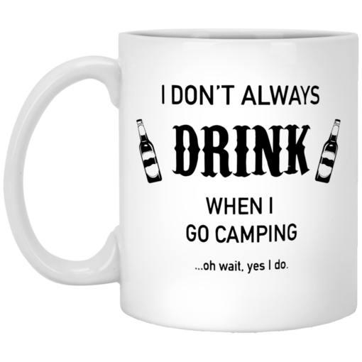 I don't always drink when I go camping oh wait yes I do mug $16.95 redirect05212021230512