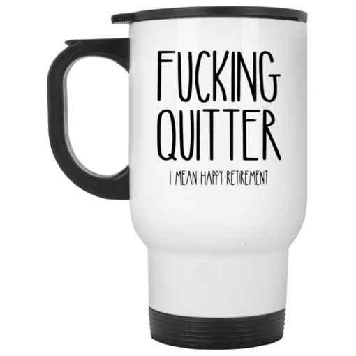 F*cking quitter I mean happy retirement mug $16.95